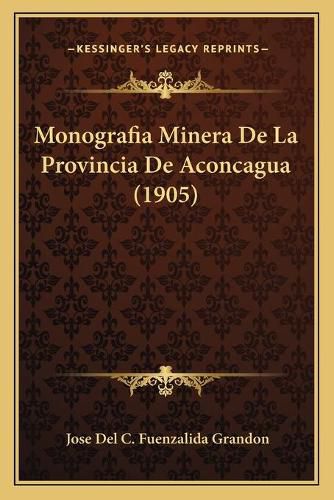 Cover image for Monografia Minera de La Provincia de Aconcagua (1905)