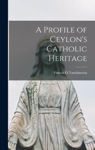 Cover image for A Profile of Ceylon's Catholic Heritage