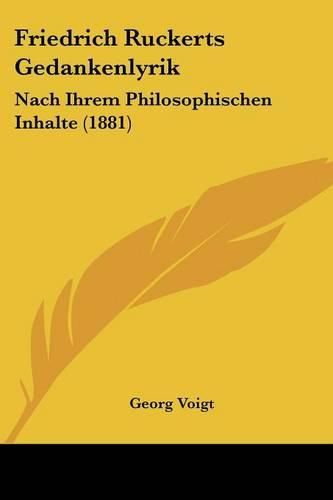 Friedrich Ruckerts Gedankenlyrik: Nach Ihrem Philosophischen Inhalte (1881)