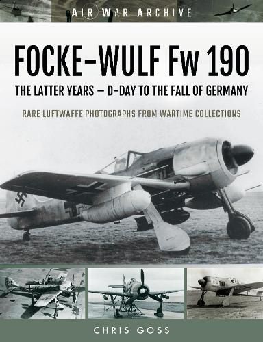 FOCKE-WULF Fw 190: The Latter Years - D-Day to the Fall of Germany