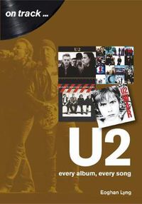 Cover image for U2: Every Album, Every Song