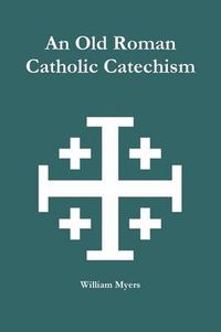 Cover image for An Old Roman Catholic Catechism