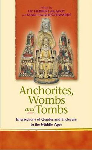 Cover image for Anchorites, Wombs and Tombs: Intersections of Gender and Enclosure in the Middle Ages