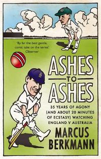 Cover image for Ashes To Ashes: 35 Years of Humiliation (And About 20 Minutes of Ecstasy) Watching England v Australia