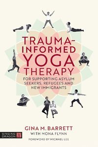 Cover image for Trauma-informed Yoga Therapy for Supporting Asylum Seekers, Refugees and New Immigrants