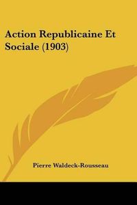 Cover image for Action Republicaine Et Sociale (1903)