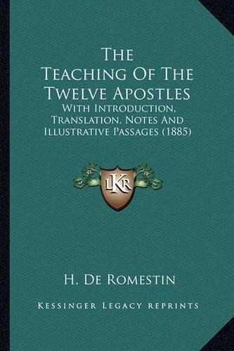 Cover image for The Teaching of the Twelve Apostles: With Introduction, Translation, Notes and Illustrative Passages (1885)
