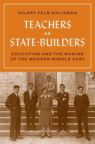 Cover image for Teachers as State-Builders: Education and the Making of the Modern Middle East