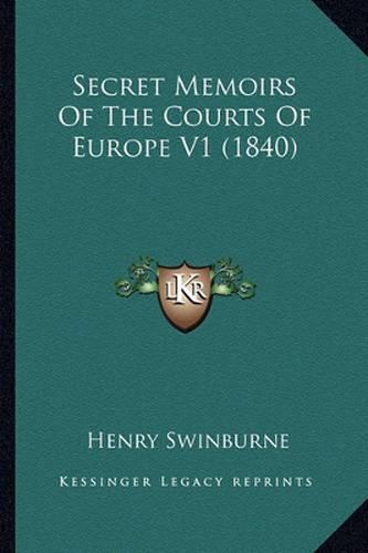 Secret Memoirs of the Courts of Europe V1 (1840)