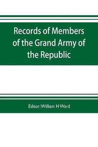 Cover image for Records of members of the Grand army of the republic, with a complete account of the twentieth national encampment Being a careful compilation of Biographical Sketches, well arranged and indexed, to which are added the Notable Speeches of the Twentieth Nat