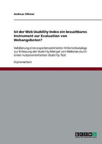 Cover image for Ist der Web Usability Index ein brauchbares Instrument zur Evaluation von Webangeboten?: Validierung eines expertenzentrierten Kriterienkatalogs zur Erfassung der Usability-Mangel von Websites durch einen nutzerorientierten Usability-Test