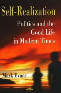 Cover image for Self-Realization: Politics & the Good Life in Modern Times