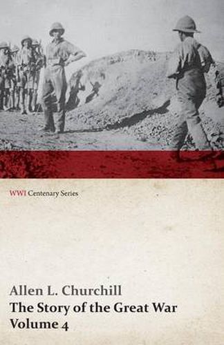 The Story of the Great War, Volume 4 - Champagne, Artois, Grodno Fall of Nish, Caucasus, Mesopotamia, Development of Air Strategy - United States and the War (WWI Centenary Series)