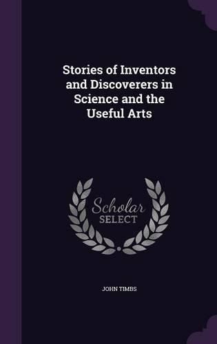 Cover image for Stories of Inventors and Discoverers in Science and the Useful Arts