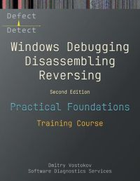 Cover image for Practical Foundations of Windows Debugging, Disassembling, Reversing: Training Course, Second Edition