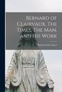 Cover image for Bernard of Clairvaux, The Times, The Man, and His Work