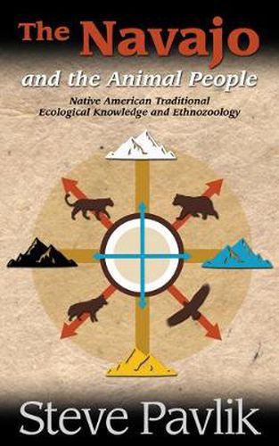 Cover image for Navajo and the Animal People: Native American Traditional Ecological Knowledge and Ethnozoology