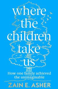 Cover image for Where the Children Take Us: How One Family Achieved the Unimaginable