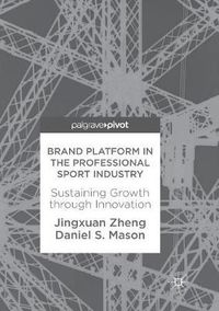 Cover image for Brand Platform in the Professional Sport Industry: Sustaining Growth through Innovation