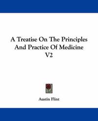 Cover image for A Treatise on the Principles and Practice of Medicine V2