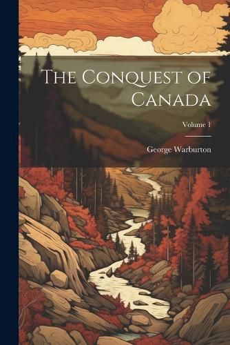 The Conquest of Canada; Volume 1