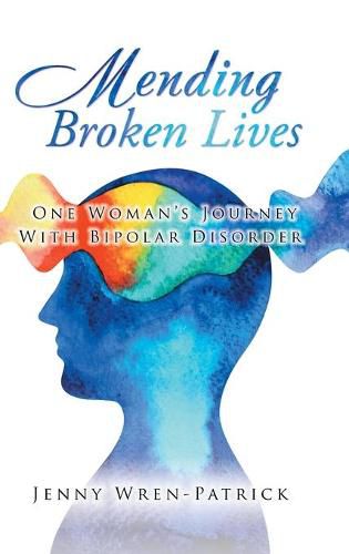 Cover image for Mending Broken Lives: One Woman's Journey with Bipolar Disorder