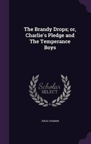 The Brandy Drops; Or, Charlie's Pledge and the Temperance Boys