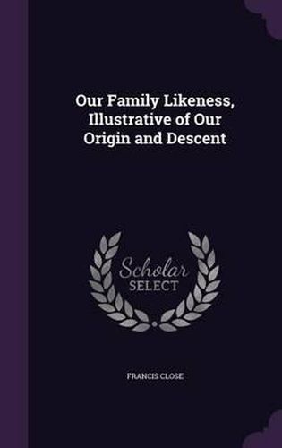 Cover image for Our Family Likeness, Illustrative of Our Origin and Descent