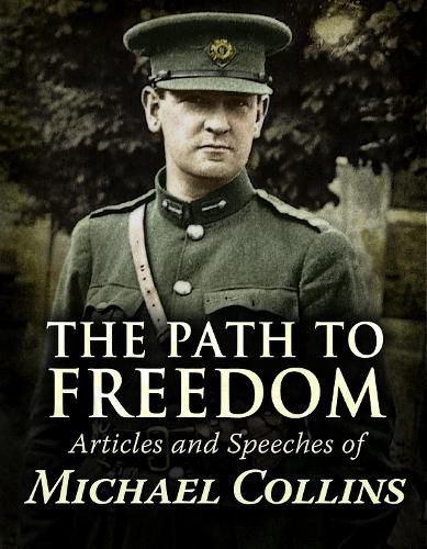 The Path to Freedom:: Articles and Speeches of Michael Collins