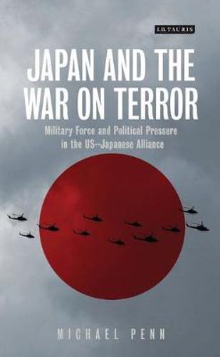 Cover image for Japan and the War on Terror: Military Force and Political Pressure in the US-Japanese Alliance