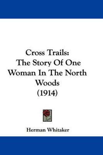 Cover image for Cross Trails: The Story of One Woman in the North Woods (1914)