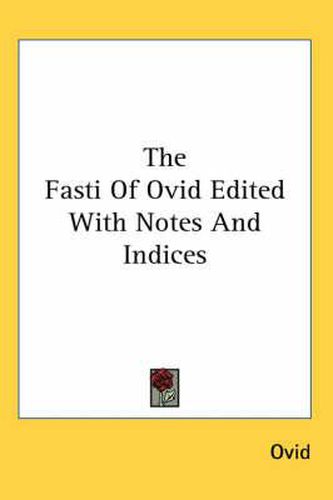 Cover image for The Fasti of Ovid Edited with Notes and Indices