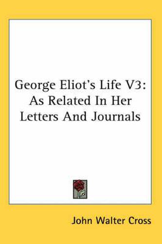 Cover image for George Eliot's Life V3: As Related in Her Letters and Journals