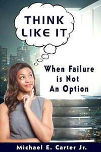 Cover image for Think Like It: When Failure Is Not An Option