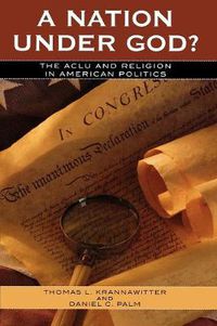 Cover image for A Nation Under God?: The ACLU and Religion in American Politics