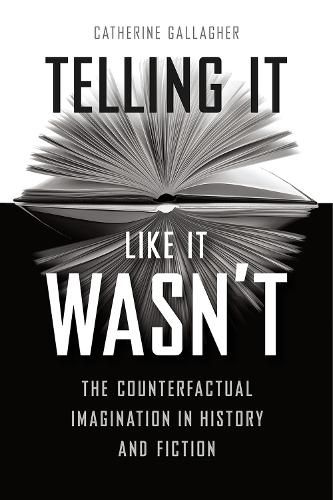 Cover image for Telling It Like It Wasn't: The Counterfactual Imagination in History and Fiction