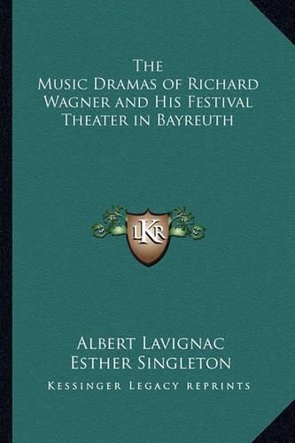 Cover image for The Music Dramas of Richard Wagner and His Festival Theater in Bayreuth