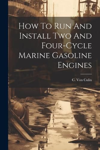 Cover image for How To Run And Install Two And Four-cycle Marine Gasoline Engines