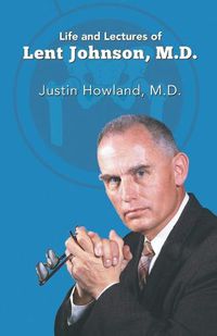 Cover image for Life and Lectures of Lent Johnson, M. D.