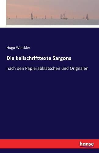 Cover image for Die keilschrifttexte Sargons: nach den Papierabklatschen und Orignalen