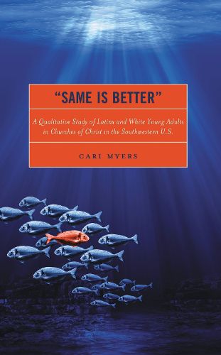 Cover image for Same Is Better: A Qualitative Study of Latinx and White Young Adults in Churches of Christ in the Southwestern U.S.