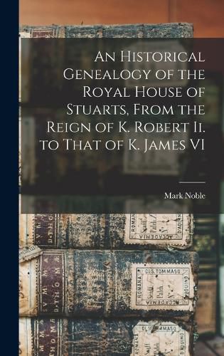 An Historical Genealogy of the Royal House of Stuarts