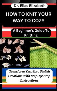 Cover image for How to Knit Your Way to Cozy