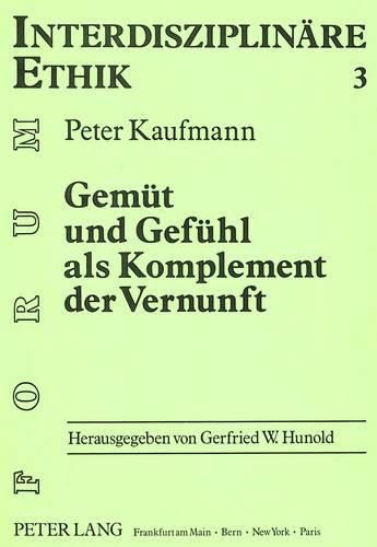 Cover image for Gemuet Und Gefuehl ALS Komplement Der Vernunft: Eine Auseinandersetzung Mit Der Tradition Und Der Phaenomenologischen Ethik, Besonders Max Schelers