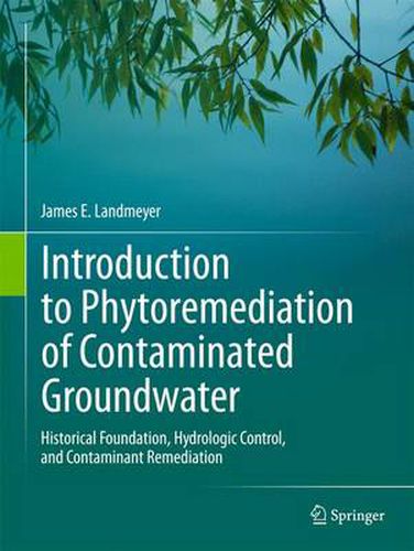 Cover image for Introduction to Phytoremediation of Contaminated Groundwater: Historical Foundation, Hydrologic Control, and Contaminant Remediation