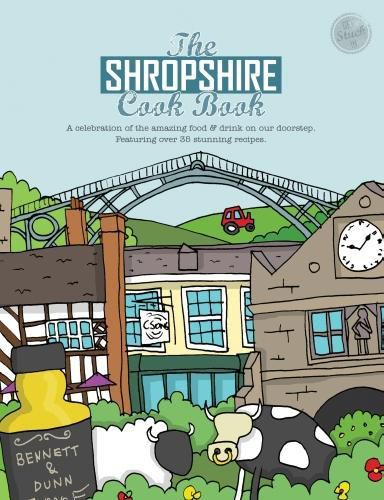 Cover image for The Shropshire Cook Book: A Celebration of the Amazing Food and Drink on Our Doorstep