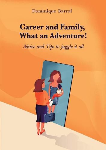 Cover image for Career and Family, What an Adventure!: Advice and Tips to Juggle It All