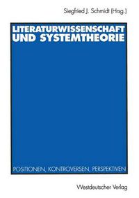Cover image for Literaturwissenschaft und Systemtheorie: Positionen, Kontroversen, Perspektiven