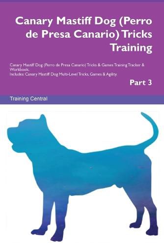 Cover image for Canary Mastiff Dog (Perro de Presa Canario) Tricks Training Canary Mastiff Dog Tricks & Games Training Tracker & Workbook. Includes