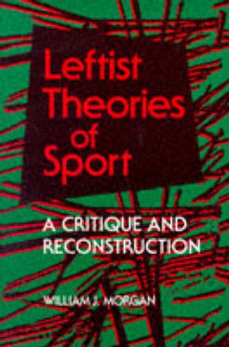 Cover image for Leftist Theories of Sport: A Critique and Reconstruction